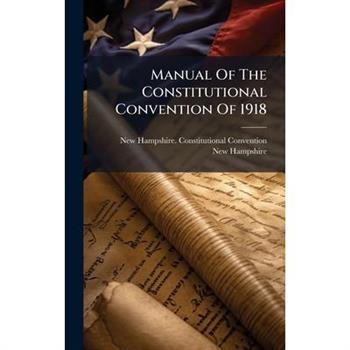 Manual Of The Constitutional Convention Of 1918
