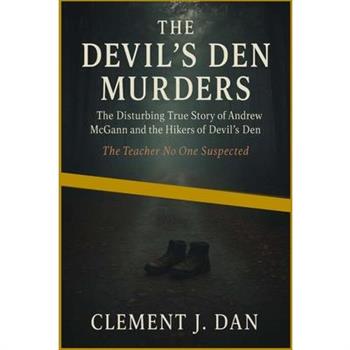 The Disturbing True Story of Andrew McGann and the Hikers of Devil's Den