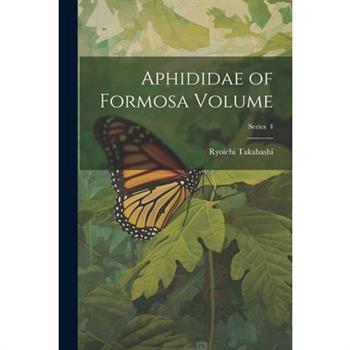 Aphididae of Formosa Volume; Series 4