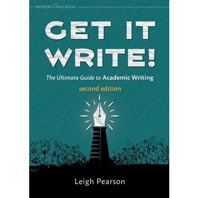 Get It Write! The Ultimate Guide to Academic Writing second edition