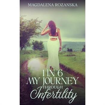 1 in 6 My Journey Through Infertility