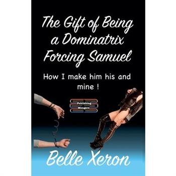 The Gift of Being a Dominatrix - Forcing Samuel