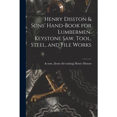 Henry Disston & Sons’ Hand-book for Lumbermen. Keystone saw, Tool, Steel, and File Works