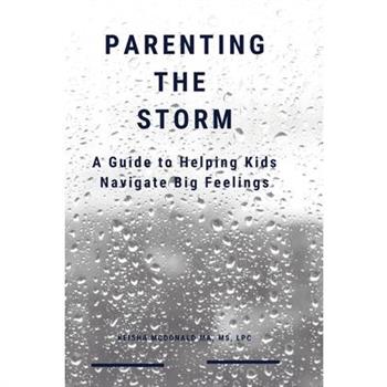 Parenting the Storm A Guide to Helping Kids Navigate Big Feelings