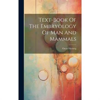 Text-book Of The Embryology Of Man And Mammals