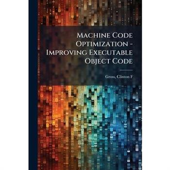 Machine Code Optimization - Improving Executable Object Code