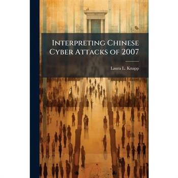 Interpreting Chinese Cyber Attacks of 2007