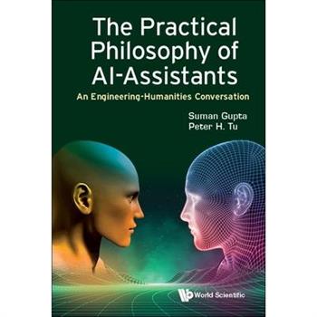 Practical Philosophy of Ai-Assistants, The: An Engineering-Humanities Conversation