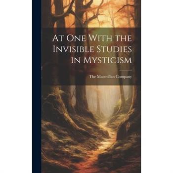 At One With the Invisible Studies in Mysticism