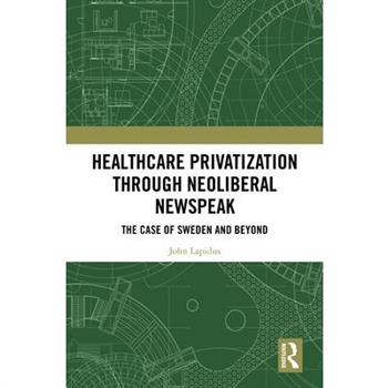 Healthcare Privatization through Neoliberal Newspeak