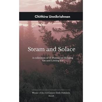 Steam and Solace Poems on Holding On and Letting Go