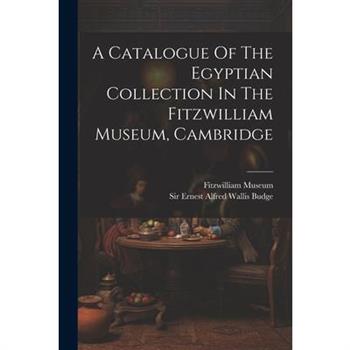 A Catalogue Of The Egyptian Collection In The Fitzwilliam Museum, Cambridge