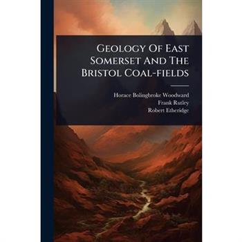 Geology Of East Somerset And The Bristol Coal-fields