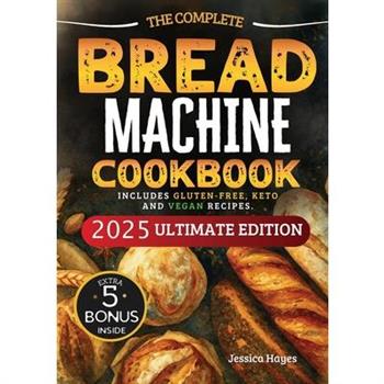 The Essential Bread Machine Cookbook for Beginners