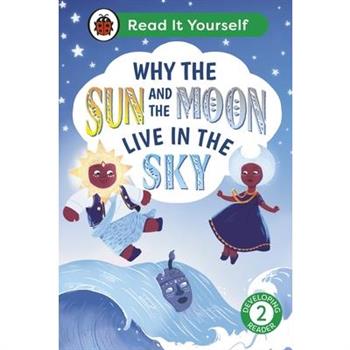 Why the Sun and Moon Live in the Sky: Read It Yourself - Level 2 Developing Reader