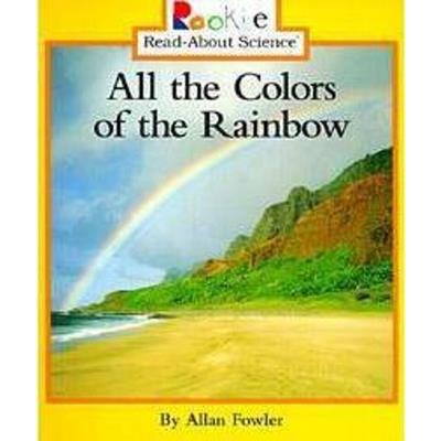 All the Colors of the Rainbow (Rookie Read-About Science: Physical Science: Previous Editions)