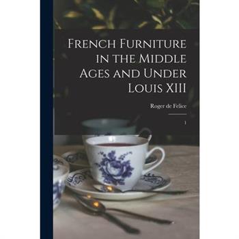 French Furniture in the Middle Ages and Under Louis XIII