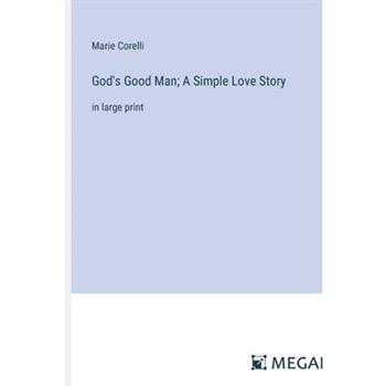 God’s Good Man; A Simple Love Story