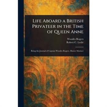 Life Aboard a British Privateer in the Time of Queen Anne