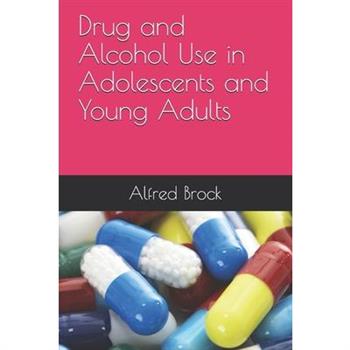 Drug and Alcohol Use in Adolescents and Young Adults