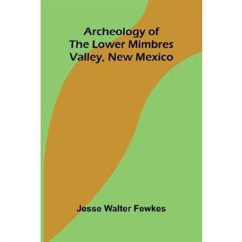 Archeology of the lower Mimbres valley, New Mexico