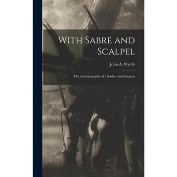 With Sabre and Scalpel; The Autobiography of a Soldier and Surgeon
