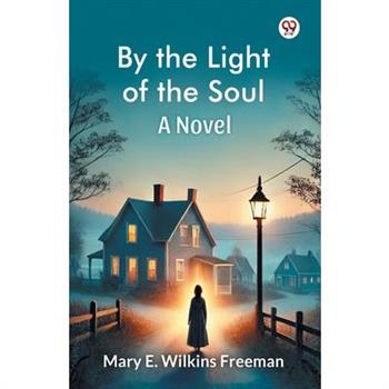 By the Light of the Soul A Novel