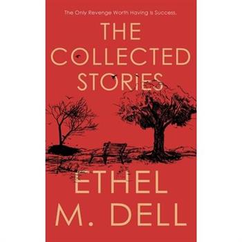 The Collected Stories of Ethel M. Dell