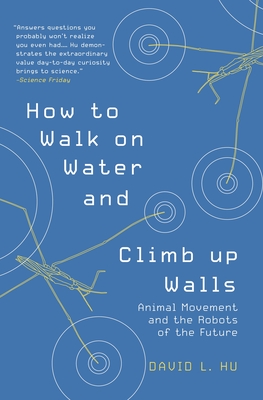How to Walk on Water and Climb Up WallsAnimal Movement and the Robots of the Future