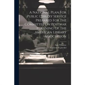 A National Plan For Public Library Service Prepared For The Committee On Postwar Planning Of The American Library Association