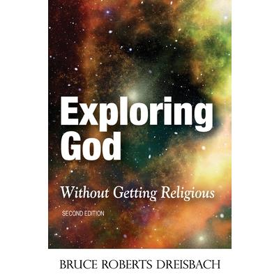Exploring God without Getting Religious (2nd Edition)