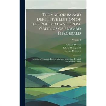The Variorum and Definitive Edition of the Poetical and Prose Writings of Edward Fitzgerald