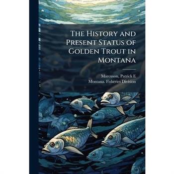 The History and Present Status of Golden Trout in Montana