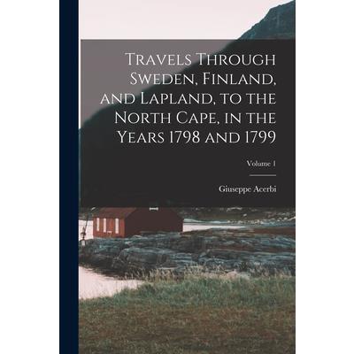 Travels Through Sweden, Finland, and Lapland, to the North Cape, in the Years 1798 and 1799; Volume 1