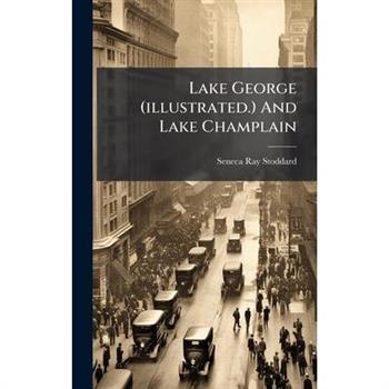 Lake George (illustrated.) And Lake Champlain