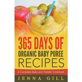 365 Days Of Organic Baby Puree Recipes