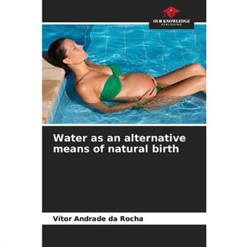 Water as an alternative means of natural birth