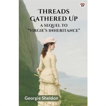 Threads Gathered Up A Sequel To Virgie s Inheritance
