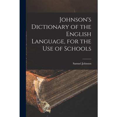 Johnson’s Dictionary of the English Language, for the Use of Schools