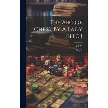 The Abc Of Chess, By A Lady [h.i.c.]