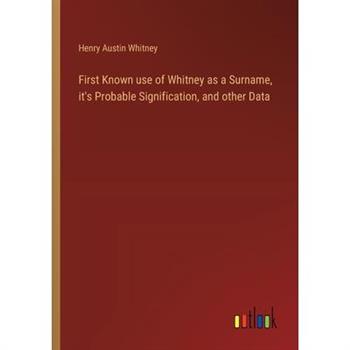 First Known use of Whitney as a Surname, it's Probable Signification, and other Data