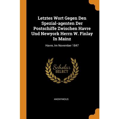 Letztes Wort Gegen Den Spezial-agenten Der Postschiffe Zwischen Havre Und Newyork Herrn W. Finlay In Mainz