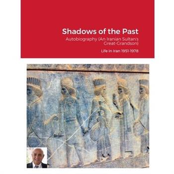 Shadows of the Past (Life in Iran 1951-1978)
