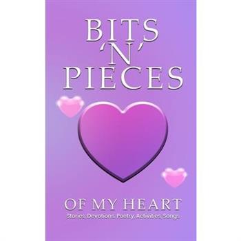Bits 'n' Pieces of My Heart