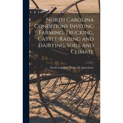 North Carolina Conditions Inviting Farming, Trucking, Cattle-raising and Dairying, Soils and Climate
