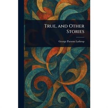 True, and Other Stories