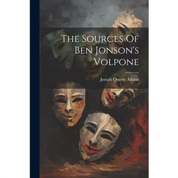 The Sources Of Ben Jonson’s Volpone