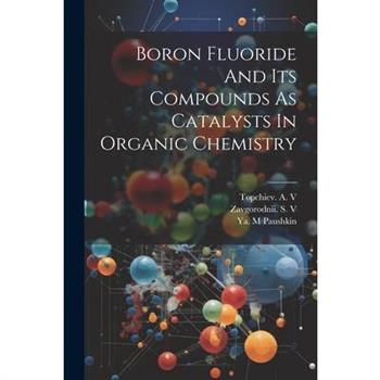Boron Fluoride And Its Compounds As Catalysts In Organic Chemistry