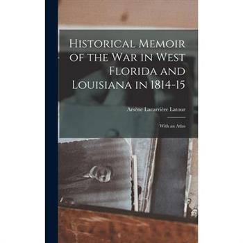 Historical Memoir of the War in West Florida and Louisiana in 1814-15
