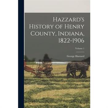 Hazzard's History of Henry County, Indiana, 1822-1906; Volume 1